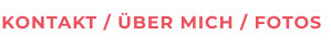 KONTAKT / ÜBER MICH / FOTOS